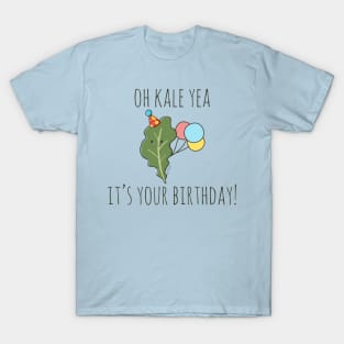 Oh Kale Yea It;s Your Birthday! T-Shirt